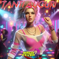 Disco Fever - Tanti Auguri