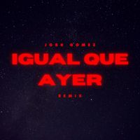 Josh Gomez - Igual Que Ayer (Remix)