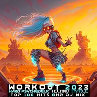 Workout Trance - Workout 2023 Hard Psychedelic Techno Trance Top 100 Hits (8 HR DJ Mix) (Explicit)