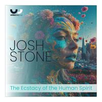 Josh Stone - The Ecstasy of the Human Spirit