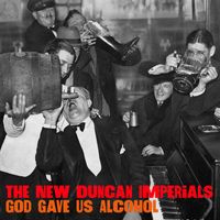 New Duncan Imperials - God Gave Us Alcohol
