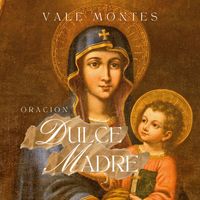 Vale Montes - Oración Dulce Madre