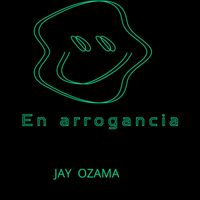 Jay Ozama - En arrogancia