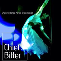 Chief Bitter - Shadow Dance Moves of Seduction