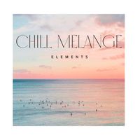 Chill Melange - Elements