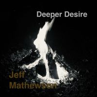 Jeff Mathewson - Deeper Desire