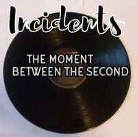Incidents - The Moment Between The Second