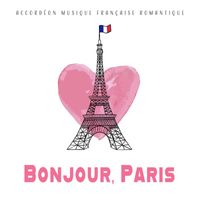 Various Artists - Bonjour Paris (Accordéon Musique Française Romantique)