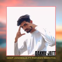 DEEP JANDWALIA Feat. Parveen Marotha - Dakku Jatt