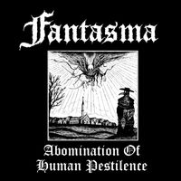 Fantasma - Abomination of Human Pestilence