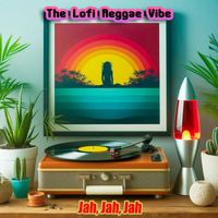 The Lofi Reggae Vibe - Jah, Jah, Jah