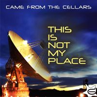 Came From The Cellars - This is Not My Place