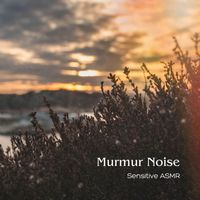 Sensitive ASMR - Murmur Noise