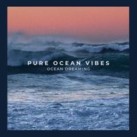Pure Ocean Vibes - Ocean Dreaming