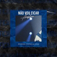 Pedro Gonçalves - Não Vou Ficar (Acústico)