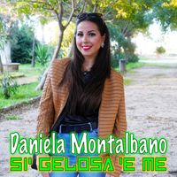 Daniela Montalbano - Si' gelosa 'e me