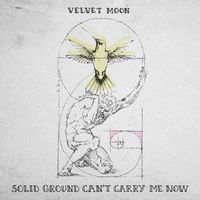 Velvet Moon - Solid Ground Can´t Carry Me Now (Explicit)