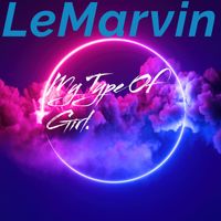 LeMarvin - My Type of Girl (Explicit)