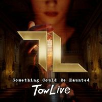 TowLive - Something Could Be Haunted