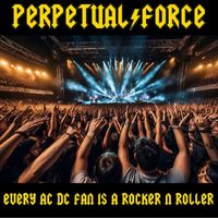 Perpetual Force - Every AC/DC Fan Is A Rocker'n'Roller