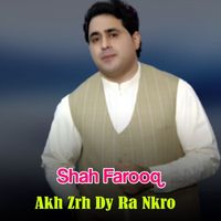Shah Farooq - Akh Zrh Dy Ra Nkro