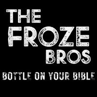 The Froze Bros - Bottle on Your Bible