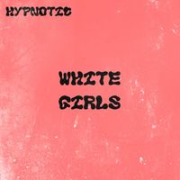 Hypnotic - White Girls (Explicit)