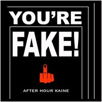 AFTER HOUR KAINE - You're Fake!