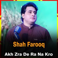 Shah Farooq - Akh Zra De Ra Na Kro