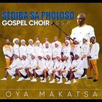 Sediba Sa Pholoso Gospel Choir - Oya Makatsa