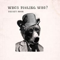 Velvet Moon - Who´s Fooling Who