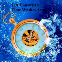 Jeff Hauswirth - Time Washes Away