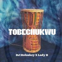 DJ HOLOSKEY, Lady B - TOBECHUKWU