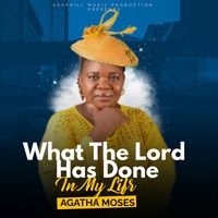 Agatha Moses - What The Lord Has Done In My LIfe