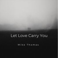 Mike Thomas - Let Love Carry You