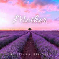 Kristina A. Bishoff & DIVINE - Mother (feat. Alex Sharpe & Celestial Eden)
