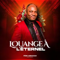 Père Abraham - Louange À L' Éternel