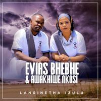 Evias Bhebhe, Awakhiwe Nkosi - Langinetha Izulu