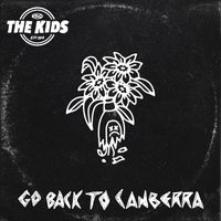 The Kids - Go Back to Canberra