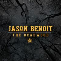 Jason Benoit - The Deadwood