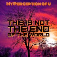 My Perception of U - This Is Not the End of the World (Explicit)