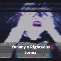 Lorina - Yummy x Righteous (Explicit)