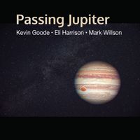 Kevin Goode, Eli Harrison & Mark Willson - Passing Jupiter