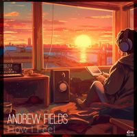 Andrew Fields - How I Feel