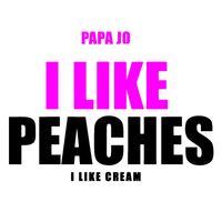Papa Jo - I Like Peaches, I Like Cream