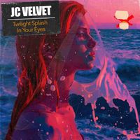 J.C. Velvet - Twilight Splash In Your Eyes