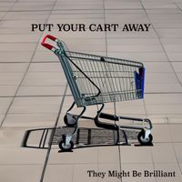They Might Be Brilliant - Put Your Cart Away (Explicit)