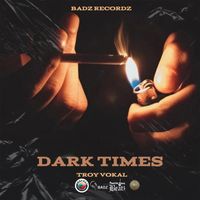 Troy Vokal - Dark Times (Explicit)