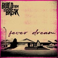 Build Them to Break - Fever Dream (Explicit)