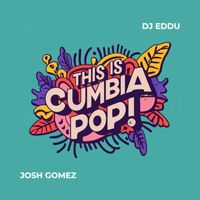 Josh Gomez and DJ Eddu - This Is Cumbia Pop (Mix Remix)